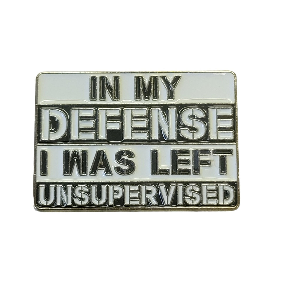 In My defense I was Left Unsupervised New Pin