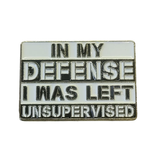 In My defense I was Left Unsupervised New Pin